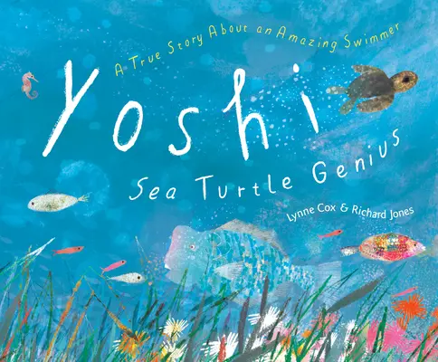 Yoshi, geniální mořská želva: Pravdivý příběh o úžasném plavci - Yoshi, Sea Turtle Genius: A True Story about an Amazing Swimmer