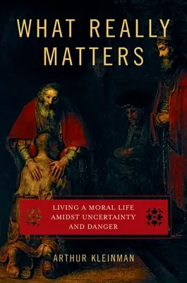 Na čem opravdu záleží: Žít morální život uprostřed nejistoty a nebezpečí - What Really Matters: Living a Moral Life Amidst Uncertainty and Danger