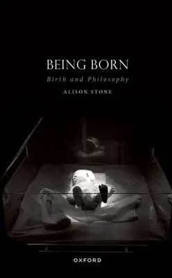 Být zrozen: Zrození a filozofie - Being Born: Birth and Philosophy