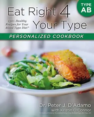 Eat Right 4 Your Type Personalized Cookbook Type AB: 150+ Healthy Recipes for Your Blood Type Diet (Jíst správně pro svou krevní skupinu) - Eat Right 4 Your Type Personalized Cookbook Type AB: 150+ Healthy Recipes for Your Blood Type Diet