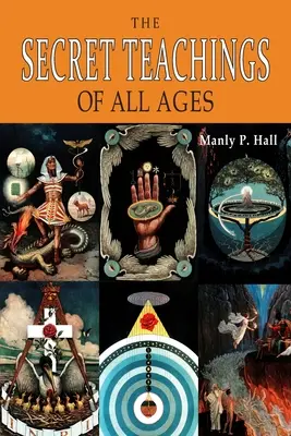 Tajná učení všech věků: Encyklopedický přehled zednářské, hermetické, kabalistické a rosenkruciánské symbolické filozofie [ILUSTROVÁNO]. - The Secret Teachings of All Ages: An Encyclopedic Outline of Masonic, Hermetic, Qabbalistic and Rosicrucian Symbolical Philosophy [ILLUSTRATED]