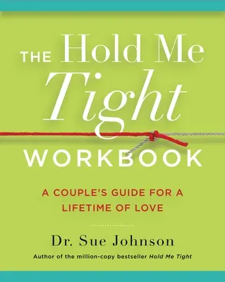 Pracovní sešit Drž mě pevně: Příručka pro páry, jak se milovat po celý život - The Hold Me Tight Workbook: A Couple's Guide for a Lifetime of Love