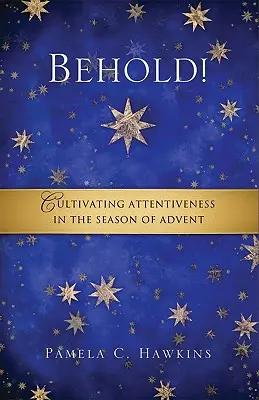 Hle! Pěstování pozornosti v době adventu - Behold! Cultivating Attentiveness in the Season of Advent