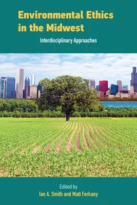 Environmentální etika na Středozápadě: Interdisciplinární přístupy - Environmental Ethics in the Midwest: Interdisciplinary Approaches