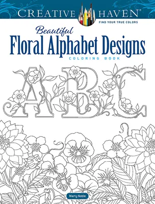 Creative Haven Krásné květinové abecední vzory Omalovánky - Creative Haven Beautiful Floral Alphabet Designs Coloring Book