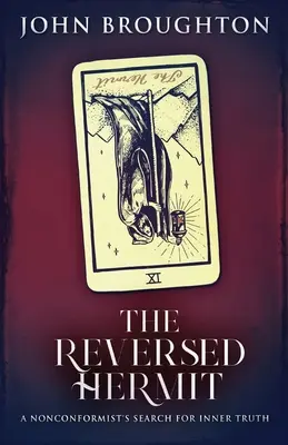 Obrácený poustevník: Poustevník: Hledání vnitřní pravdy nonkonformisty - The Reversed Hermit: A Nonconformist's Search For Inner Truth