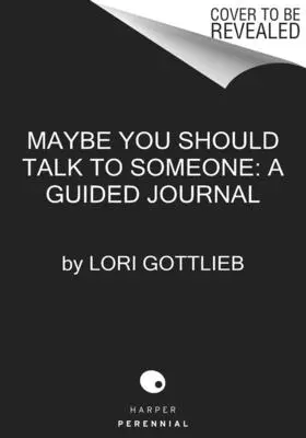 Možná byste si měli s někým promluvit: Deník: 52 týdenních sezení, která změní váš život - Maybe You Should Talk to Someone: The Journal: 52 Weekly Sessions to Transform Your Life