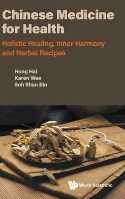 Čínská medicína pro zdraví: Celostní léčení, vnitřní harmonie a bylinné recepty: Zdravá medicína: Celostní léčení, vnitřní harmonie a bylinné recepty - Chinese Medicine for Health: Holistic Healing, Inner Harmony and Herbal Recipes