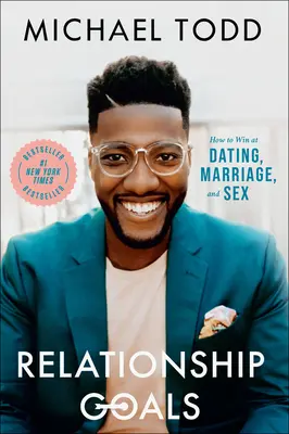 Cíle ve vztazích: Jak zvítězit na rande, v manželství a v sexu. - Relationship Goals: How to Win at Dating, Marriage, and Sex