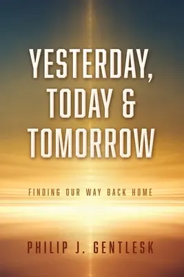 Včera, dnes a zítra: Dnes a zítra: Hledání cesty zpět domů - Yesterday, Today & Tomorrow: Finding Our Way Back Home