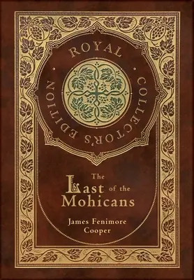 Poslední Mohykán (královské sběratelské vydání) (kufříková laminovaná vazba s přebalem) - The Last of the Mohicans (Royal Collector's Edition) (Case Laminate Hardcover with Jacket)