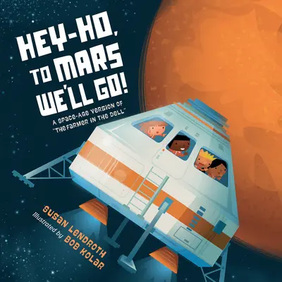 Hej-hó, na Mars letíme!: A Space-Age Version of the Farmer in the Dell (Vesmírná verze farmáře v Dellu) - Hey-Ho, to Mars We'll Go!: A Space-Age Version of the Farmer in the Dell
