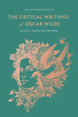 Kritické spisy Oscara Wilda: Annotated Selection (Komentovaný výběr) - The Critical Writings of Oscar Wilde: An Annotated Selection