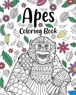 Omalovánky opic: Květinové mandaly, Omalovánky pro milovníky zvířat, Nejlepší dárky pro opice, Omalovánky pro milovníky zvířat. - Apes Coloring Books: Floral Mandala Coloring Pages, Animal Lovers Coloring Book, Best Gifts for Apes