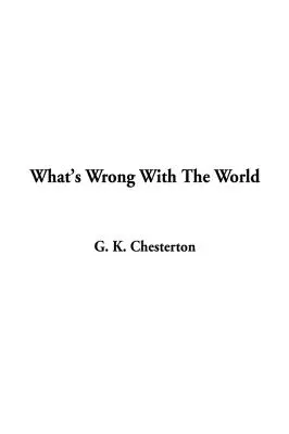 Co je špatně se světem - What's Wrong With The World
