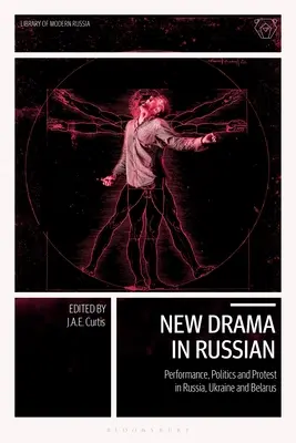 Nové drama v ruštině: Představení, politika a protesty v Rusku, na Ukrajině a v Bělorusku. - New Drama in Russian: Performance, Politics and Protest in Russia, Ukraine and Belarus