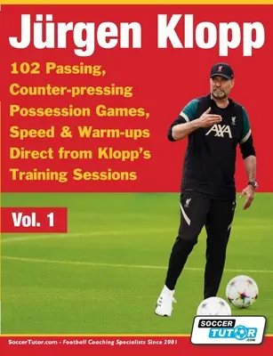 Jurgen Klopp - 102 přihrávek, protitlakových her v držení míče, rychlosti a rozcvičení přímo z Kloppových tréninkových sezení - Jurgen Klopp - 102 Passing, Counter-pressing Possession Games, Speed & Warm-ups Direct from Klopp's Training Sessions