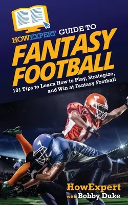 JakExpertův průvodce fantasy fotbalem: 101 tipů, jak se naučit hrát, vytvářet strategie a vyhrávat ve fantasy fotbale: Jak se naučit hrát, vytvářet strategie a vyhrávat ve fantasy fotbale? - HowExpert Guide to Fantasy Football: 101 Tips to Learn How to Play, Strategize, and Win at Fantasy Football