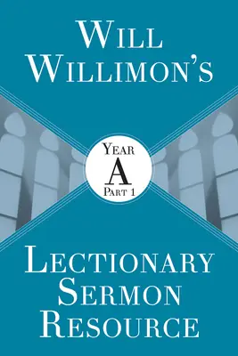 Will Willimons Lectionary Sermon Resource: Rok a, část 1 - Will Willimons Lectionary Sermon Resource: Year a Part 1