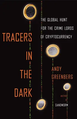 Stopaři v temnotách: Globální hon na zločinné pány kryptoměn - Tracers in the Dark: The Global Hunt for the Crime Lords of Cryptocurrency