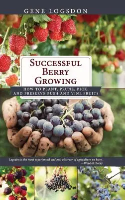 Úspěšné pěstování bobulovin: Jak sázet, stříhat, sbírat a uchovávat plody keřů a vinné révy? - Successful Berry Growing: How to Plant, Prune, Pick and Preserve Bush and Vine Fruits