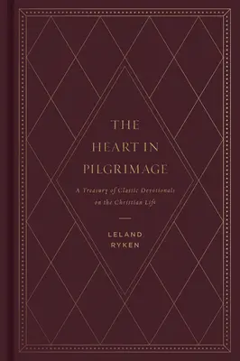 Srdce na pouti: A Treasury of Classic Devotionals on Christian Life: A Treasury of Classic Devotionals on Christian Life - The Heart in Pilgrimage: A Treasury of Classic Devotionals on the Christian Life