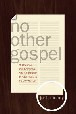 Žádné jiné evangelium: 31 důvodů z listu Galaťanům, proč je ospravedlnění pouze vírou jediným evangeliem. - No Other Gospel: 31 Reasons from Galatians Why Justification by Faith Alone Is the Only Gospel