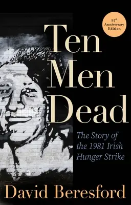 Deset mrtvých mužů: Příběh irské hladovky z roku 1981 - Ten Men Dead: The Story of the 1981 Irish Hunger Strike