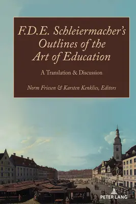 F.D.E. Schleiermacherovy Nástiny umění výchovy; překlad a diskuse - F.D.E. Schleiermacher's Outlines of the Art of Education; A Translation & Discussion