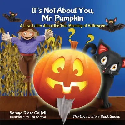 Není to o vás, pane Dýně: A Love Letter about the True Meaning of Halloween (Milostný dopis o pravém významu Halloweenu). - It's Not about You, Mr. Pumpkin: A Love Letter about the True Meaning of Halloween