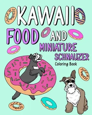 Kawaii jídlo a knírač miniaturní: Omalovánky pro dospělé, Aktivní omalovánky, Dárek pro milovníky psů - Kawaii Food and Miniature Schnauzer: Coloring Book for Adult, Activity Coloring, Dog Lovers Gift