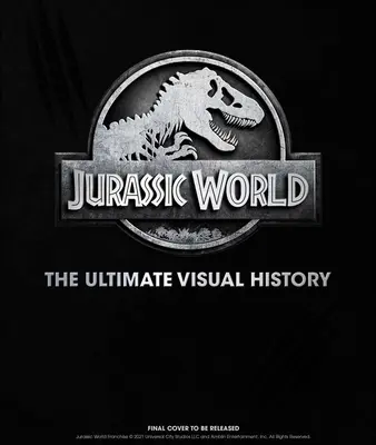 Jurský svět: Jurský park: Ultimátní vizuální historie - Jurassic World: The Ultimate Visual History