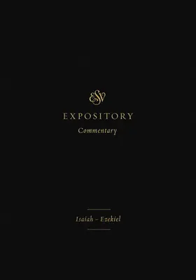 ESV Výkladový komentář (6. díl): Žalmy a písně: (Expozitář: Izajáš-Ezekiel) - ESV Expository Commentary (Volume 6): Isaiah-Ezekiel