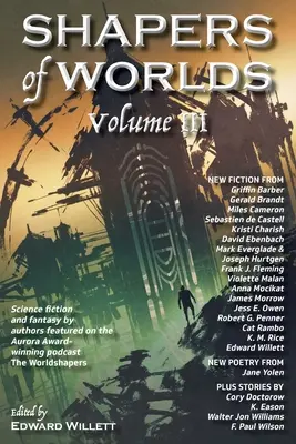 Shapers of Worlds Volume III: Science fiction a fantasy od autorů, kteří vystupují v podcastu The Worldshapers oceněném cenou Aurora. - Shapers of Worlds Volume III: Science fiction and fantasy by authors featured on the Aurora Award-winning podcast The Worldshapers
