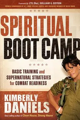 Duchovní výcvikový tábor: Základní výcvik a nadpřirozené strategie pro bojovou připravenost - Spiritual Boot Camp: Basic Training and Supernatural Strategies for Combat Readiness