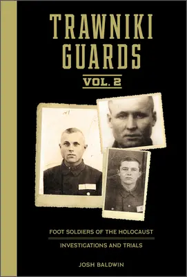 Trawniki Guards: Pěší vojáci holocaustu: 2, Vyšetřování a soudní procesy - Trawniki Guards: Foot Soldiers of the Holocaust: Vol. 2, Investigations and Trials