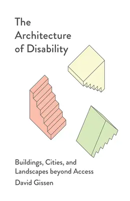 Architektura postižení: Budovy, města a krajiny za hranicí přístupnosti - The Architecture of Disability: Buildings, Cities, and Landscapes Beyond Access
