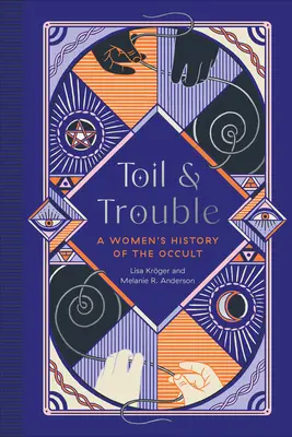 Dřina a potíže: Ženské dějiny okultismu (Toil and Trouble: A Women's History of the Occult) - Toil and Trouble: A Women's History of the Occult