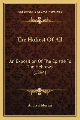 Nejsvětější ze všech: Výklad listu Židům (1894) - The Holiest of All: An Exposition of the Epistle to the Hebrews (1894)