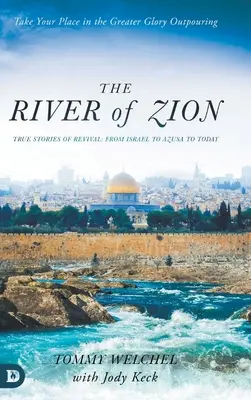 Řeka Sion: Pravdivé příběhy o probuzení: od Izraele přes Azusu až po dnešek - The River of Zion: True Stories of Revival: From Israel to Azusa to Today