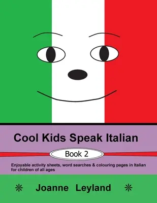 Cool Kids Speak Italian - Book 2: Zábavné listy s aktivitami, hledání slov a omalovánky v italštině pro děti všech věkových kategorií - Cool Kids Speak Italian - Book 2: Enjoyable activity sheets, word searches & colouring pages in Italian for children of all ages