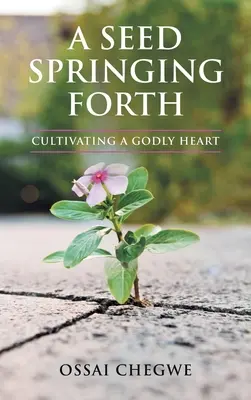 Semínko, které vzklíčilo: Pěstování zbožného srdce - A Seed Springing Forth: Cultivating a Godly Heart