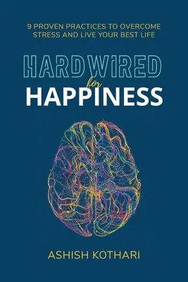 Hardwired for Happiness: 9 osvědčených postupů, jak překonat stres a žít svůj nejlepší život - Hardwired for Happiness: 9 Proven Practices to Overcome Stress and Live Your Best Life