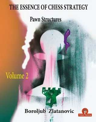 Podstata šachové strategie 2. díl: Pěšcové struktury - The Essence of Chess Strategy Volume 2: Pawn Structures