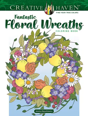 Creative Haven Fantastické květinové věnce Omalovánky - Creative Haven Fantastic Floral Wreaths Coloring Book