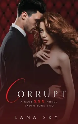 Zkažený: (XXX Vadim Book 2): Klub XXX, kniha 5 - Corrupt: A Dark Billionaire Romance: (XXX Vadim Book 2): Club XXX Book 5