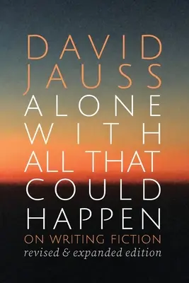 Sám se vším, co by se mohlo stát: O psaní beletrie - Alone with All That Could Happen: On Writing Fiction