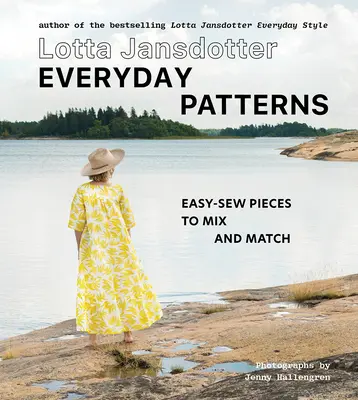 Lotta Jansdotter Vzory všedního dne: Snadno šité kousky, které můžete kombinovat a sladit - Lotta Jansdotter Everyday Patterns: Easy-Sew Pieces to Mix and Match