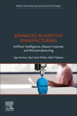 Pokroky v aditivní výrobě: Umělá inteligence, inspirace přírodou a biovýroba. - Advances in Additive Manufacturing: Artificial Intelligence, Nature-Inspired, and Biomanufacturing