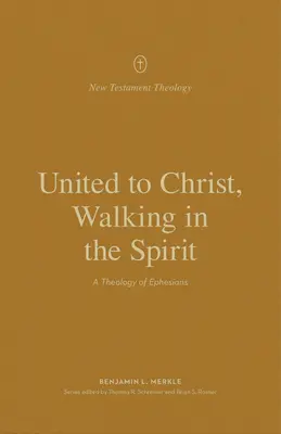 Sjednoceni s Kristem, kráčející v Duchu: A Theology of Ephesians (Teologie listu Efezským) - United to Christ, Walking in the Spirit: A Theology of Ephesians